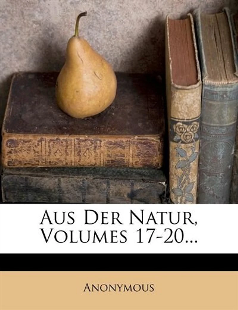 Aus Der Natur, Volumes 17-20...