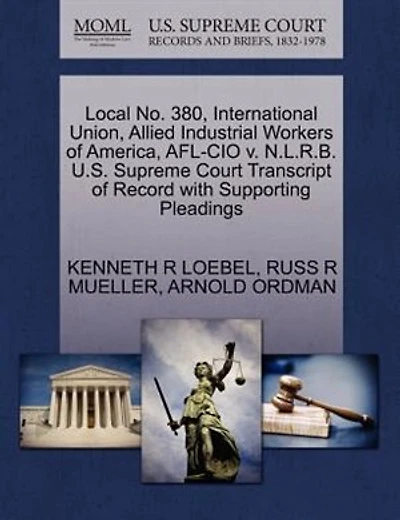 Local No. 380, International Union, Allied Industrial Workers Of America, Afl-cio V. N.l.r.b. U.s. Supreme Court Transcript Of Record With Supporting Pleadings