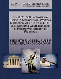Local No. 380, International Union, Allied Industrial Workers Of America, Afl-cio V. N.l.r.b. U.s. Supreme Court Transcript Of Record With Supporting Pleadings