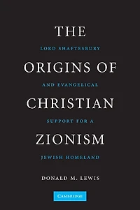 The Origins of Christian Zionism: Lord Shaftesbury and Evangelical Support for a Jewish Homeland