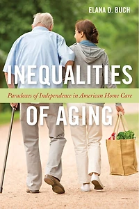 Inequalities of Aging: Paradoxes Independence American Home Care