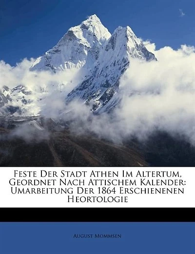 Feste der Stadt Athen im Altertum, Geordnet nach Attischem Kalender (Classic Reprint)