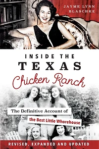 Inside the Texas Chicken Ranch: Definitive Account of Best Little Whorehouse
