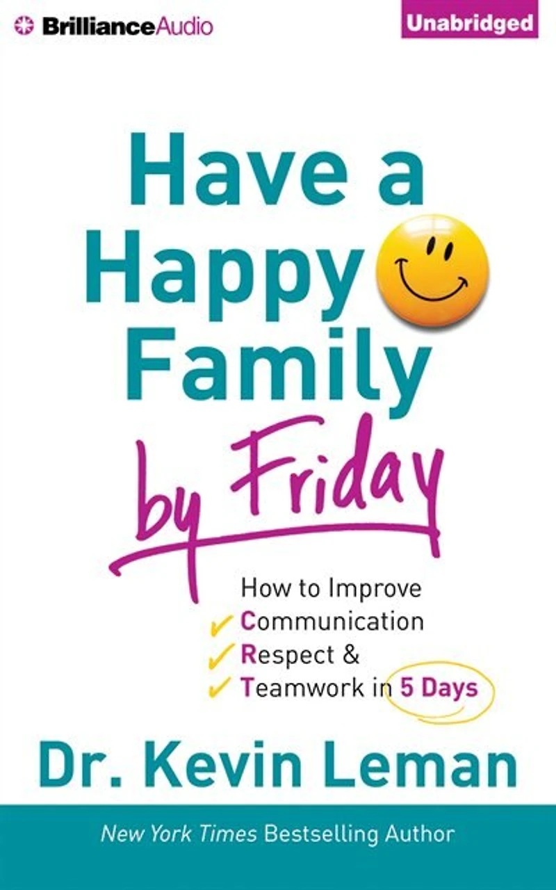 Have A Happy Family By Friday: How To Improve Communication, Respect & Teamwork In 5 Days