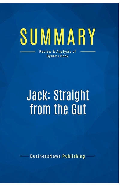Summary: Jack: Straight from the Gut: Review and Analysis of Byrne's Book