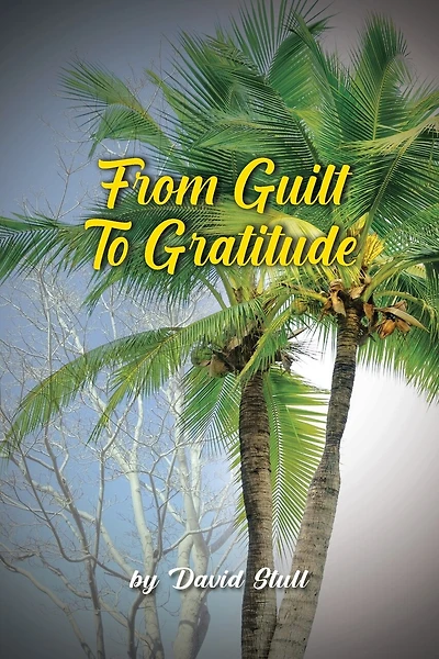 From Guilt To Gratitude: A Remembrance of the Goodness and Grace of God