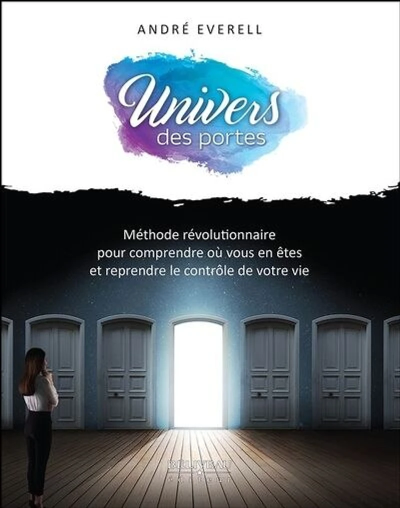 Univers des portes: Méthode révolutionnaire pour comprendre où vous en êtes et reprendre le contrôle de votre vie