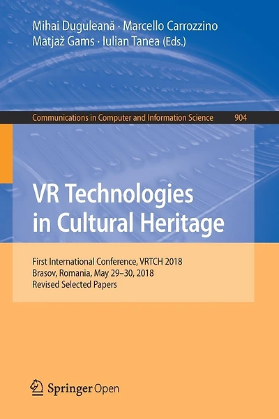 VR Technologies in Cultural Heritage: First International Conference, VRTCH 2018, Brasov, Romania, May 29-30, 2018, Revised Selected Papers