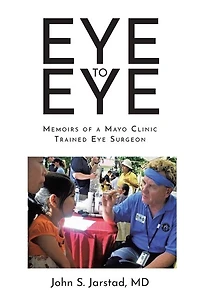 Eye to Eye: Memoirs of a Mayo Clinic-Trained Surgeon