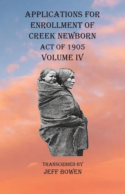 Applications For Enrollment Of Creek Newborn Act Of 1905 Volume Iv