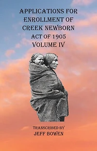 Applications For Enrollment Of Creek Newborn Act Of 1905 Volume Iv