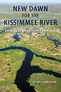 New Dawn for the Kissimmee River: Orlando to Okeechobee by Kayak
