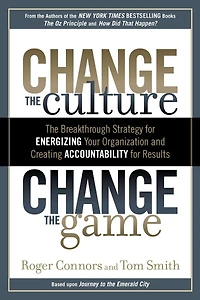 Change The Culture, Game: Breakthrough Strategy for Energizing Your Organization and Creating Accountability Results