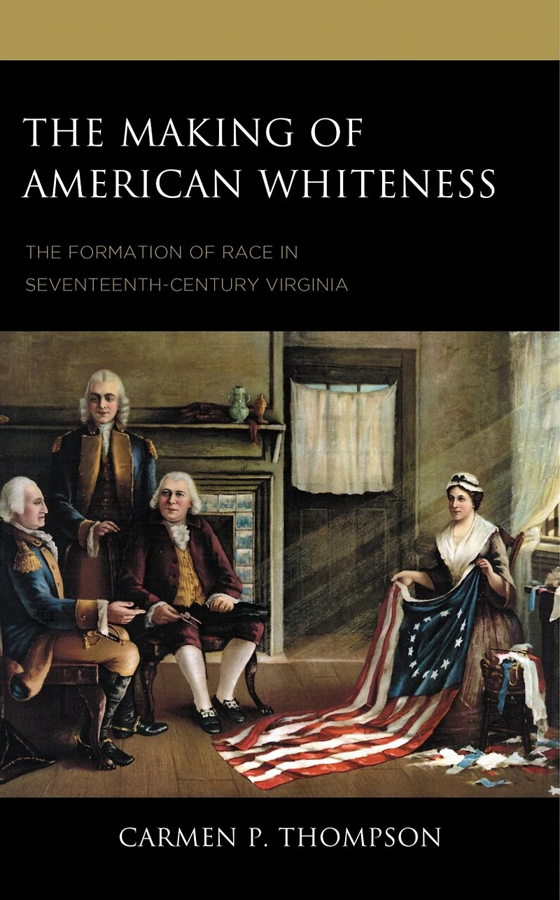 The Making of American Whiteness: Formation Race Seventeenth-Century Virginia