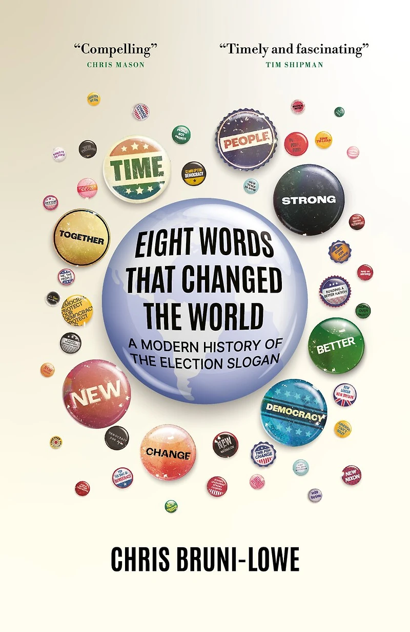 Eight Words That Changed the World: A Modern History of Election Slogan