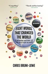 Eight Words That Changed the World: A Modern History of Election Slogan