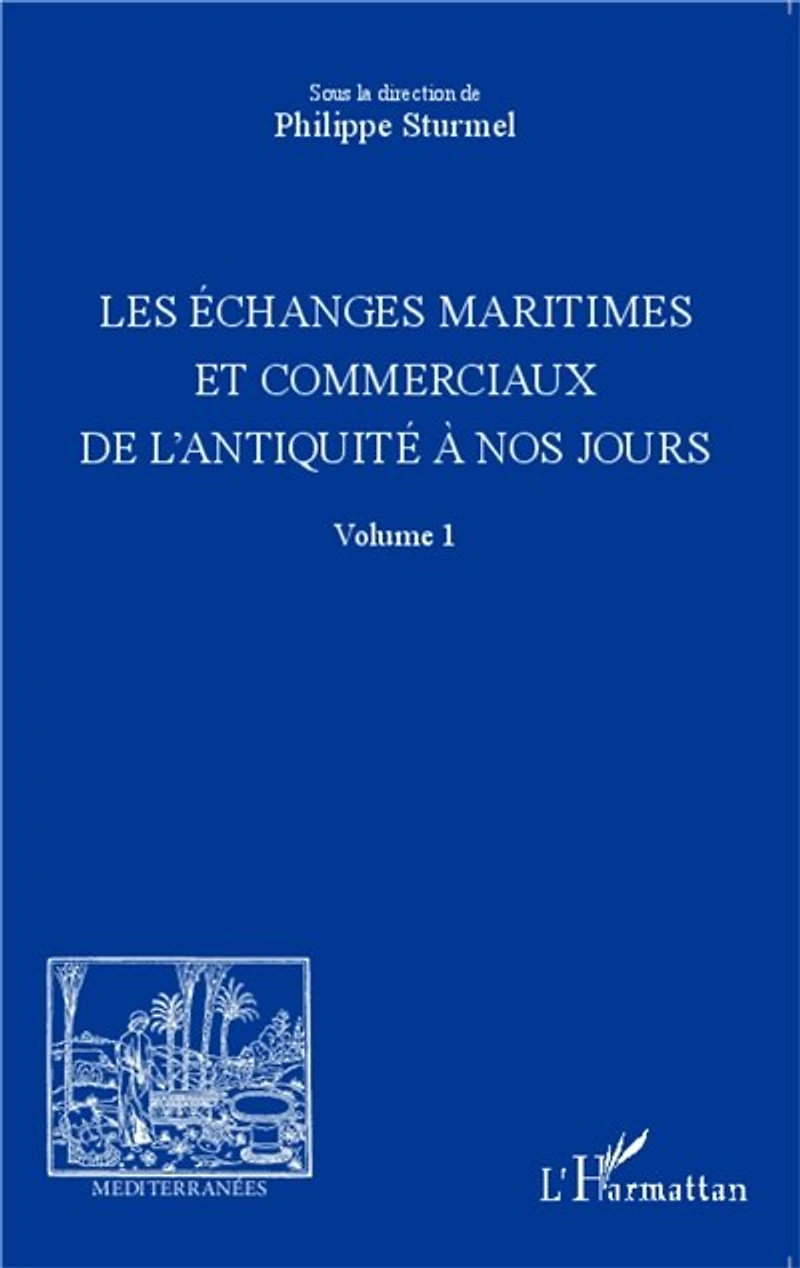 Les échanges maritimes et commerciaux de l'Antiquité à nos jours - Volume 1