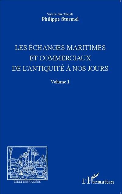 Les échanges maritimes et commerciaux de l'Antiquité à nos jours - Volume 1