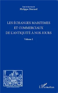 Les échanges maritimes et commerciaux de l'Antiquité à nos jours - Volume 1