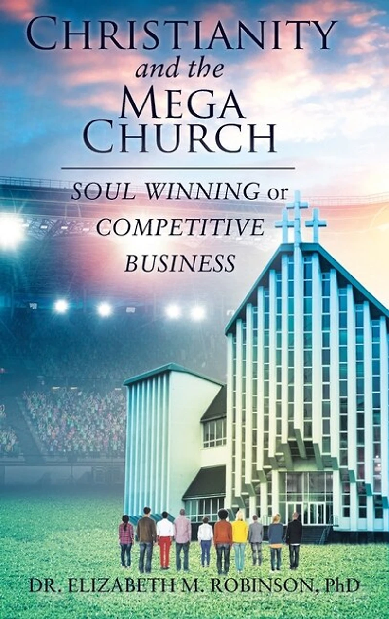 Christianity and the Mega Church: Soul Winning or Competitive Business