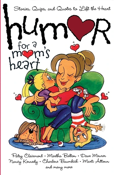 Humor for a Mom's Heart: Stories, Quips, and Quotes to Lift the Heart