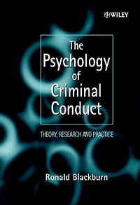 The Psychology of Criminal Conduct: Theory, Research and Practice