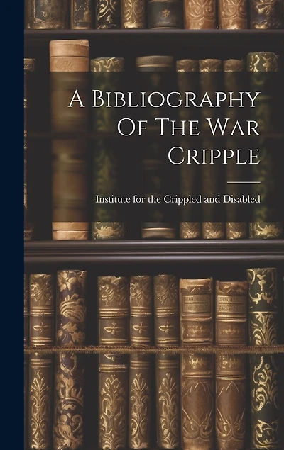 A Bibliography Of The War Cripple
