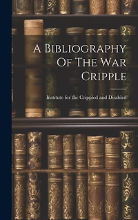 A Bibliography Of The War Cripple