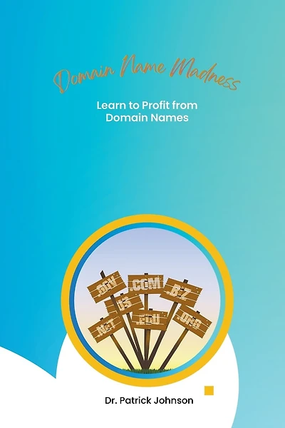 Domain Name Madness - Learn to Profit from Domain Names