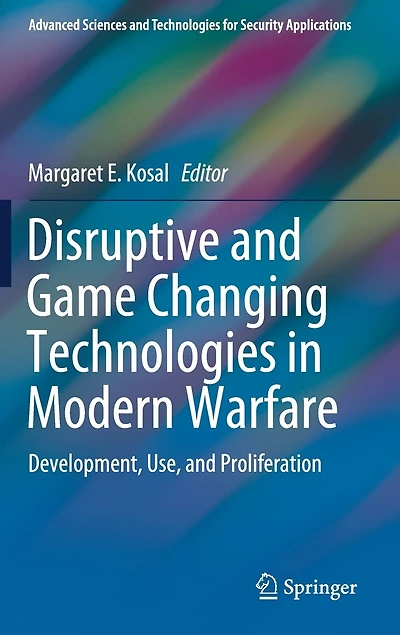 Disruptive And Game Changing Technologies Modern Warfare: Development, Use, Proliferation
