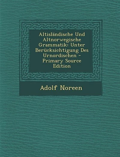 Altisländische Und Altnorwegische Grammatik: Unter Berücksichtigung Des Urnordischen