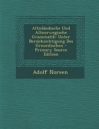 Altisländische Und Altnorwegische Grammatik: Unter Berücksichtigung Des Urnordischen