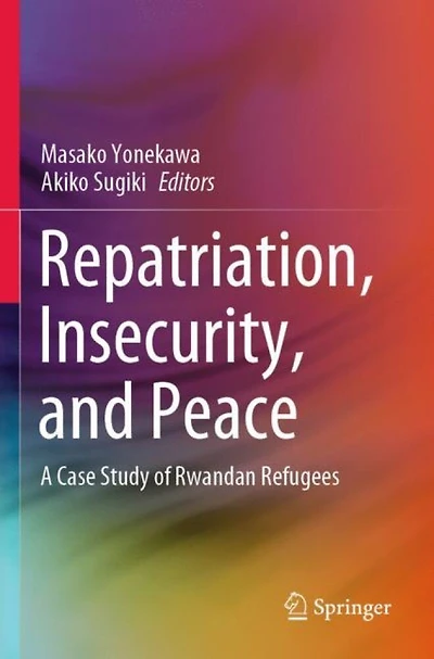 Repatriation, Insecurity, and Peace: A Case Study of Rwandan Refugees