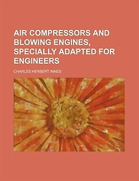 Air compressors and blowing engines, specially adapted for engineers