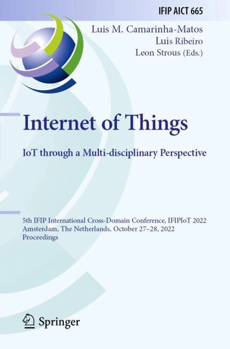 Internet of Things. IoT through a Multi-disciplinary Perspective: 5th IFIP International Cross-Domain Conference, IFIPIoT 2022, Amsterdam, The Netherlands, October 27-28, 2022, Proceedings