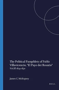 The Political Pamphlets of Pablo Villavicencio, "El Payo der Rosario": Vol.III 1829-1830