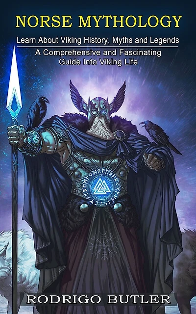 Norse Mythology: Learn About Viking History, Myths and Legends (A Comprehensive and Fascinating Guide Into Viking Life)