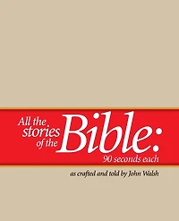 All the Stories of the Bible--90 Seconds Each
