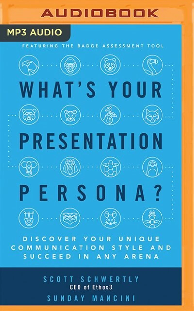What's Your Presentation Persona?: Discover Your Unique Communication Style And Succeed In Any Arena
