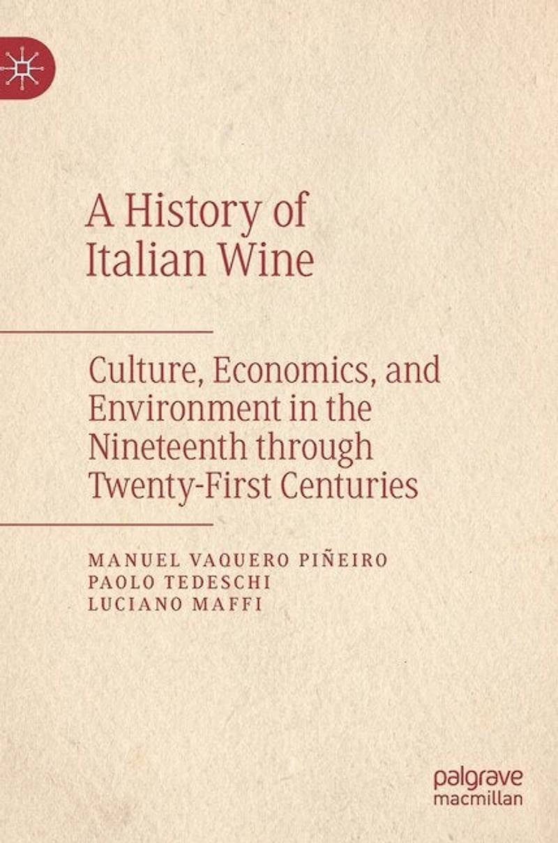 A History of Italian Wine: Culture, Economics, and Environment the Nineteenth through Twenty-First Centuries