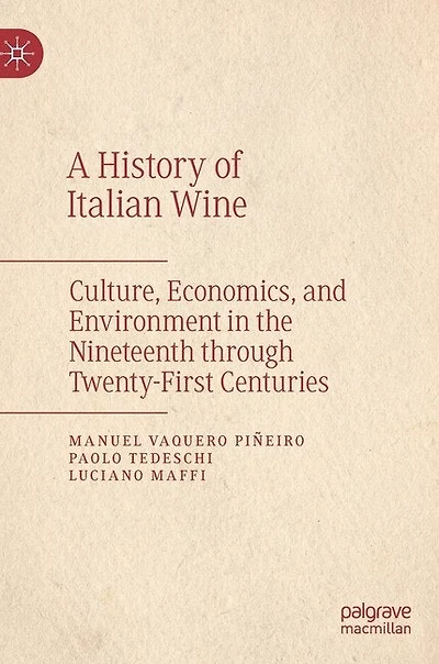 A History of Italian Wine: Culture, Economics, and Environment the Nineteenth through Twenty-First Centuries