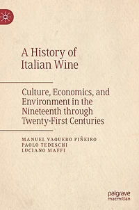 A History of Italian Wine: Culture, Economics, and Environment the Nineteenth through Twenty-First Centuries