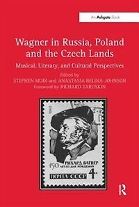 Wagner Russia, Poland And The Czech Lands: Musical, Literary Cultural Perspectives