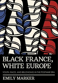Black France, White Europe: Youth, Race, and Belonging the Postwar Era