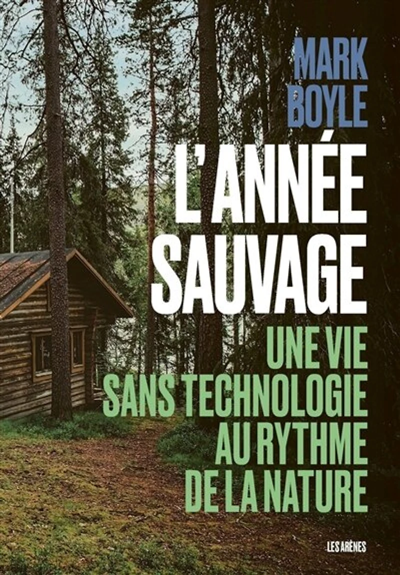 L' année sauvage: une vie sans technologie au rythme de la nature