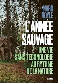 L' année sauvage: une vie sans technologie au rythme de la nature