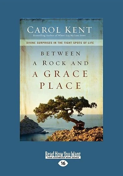 Between A Rock And A Grace Place: Divine Surprises In The Tight Spots Of Life (large Print 16pt)