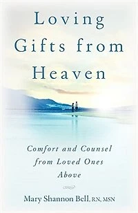 Loving Gifts From Heaven-comfort And Counsel From Loved Ones Above