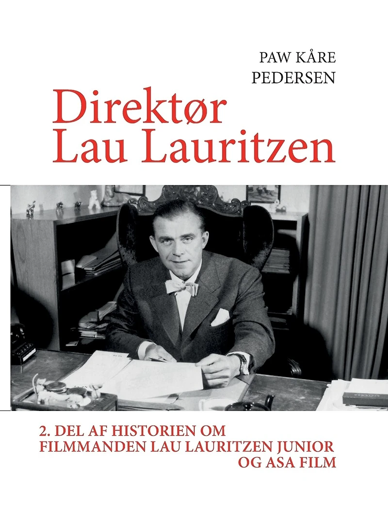 Direktør Lau Lauritzen: 2. del af historien om filmmanden Lauritzen junior og ASA Film