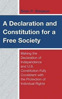a Declaration and Constitution for Free Society: Making the of Independence U.S. Fully Consistent with Protection Individual Rights